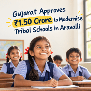 Gujarat approves ₹1.50 crore to modernise tribal schools in Aravalli.